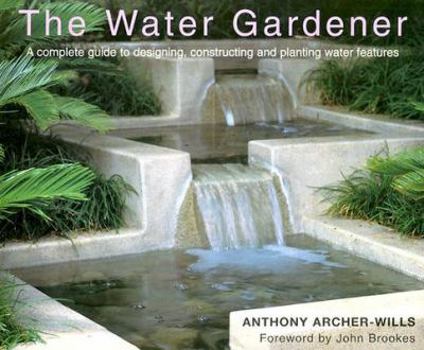 Hardcover The Water Gardener: A Complete Guide to Designing, Constructing and Planting Water Features Book