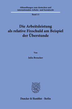 Paperback Die Arbeitsleistung ALS Relative Fixschuld Am Beispiel Der Uberstunde. [German] Book
