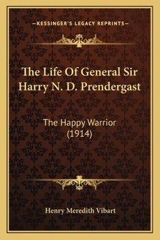 Paperback The Life Of General Sir Harry N. D. Prendergast: The Happy Warrior (1914) Book