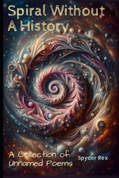 Paperback Spiral Without a History: A Collection of Unnamed Poems Book