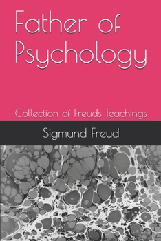 Father of Psychology: Collection of Freuds Teachings
