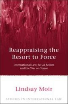 Paperback Reappraising the Resort to Force: International Law, Jus AD Bellum and the War on Terror Book