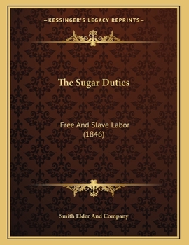 Paperback The Sugar Duties: Free And Slave Labor (1846) Book