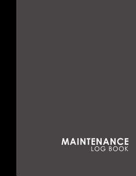 Paperback Maintenance Log Book: Repairs And Maintenance Record Book for Home, Office, Construction and Other Equipments, Grey Cover Book