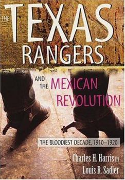 Hardcover The Texas Rangers and the Mexican Revolution: The Bloodiest Decade, 1910-1920 Book