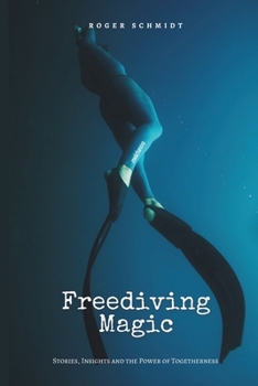 Paperback Freediving Magic: Stories, Insights and the Power of Togetherness Book