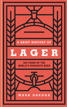 Hardcover A Brief History of Lager: 500 Years of the World's Favourite Beer Book