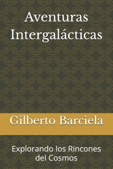 Aventuras Intergalácticas: Explorando los Rincones del Cosmos (Spanish Edition)