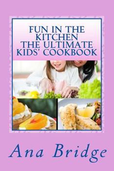 Paperback Fun in the Kitchen The Ultimate Kids' Cookbook: Featuring Easy Recipes That They Can Do On Their Own With Trivia Book