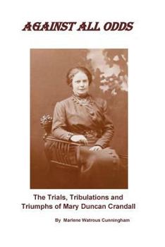 Paperback Against All Odds: The Trials, Tribulations and Triumphs of Mary Duncan Crandall Book