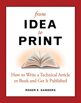 Paperback From Idea to Print: How to Write a Technical Article or Book and Get It Published Book