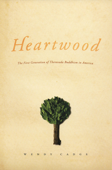 Hardcover Heartwood: The First Generation of Theravada Buddhism in America Book