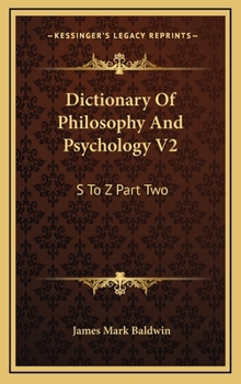 Dictionary Of Philosophy And Psychology V2: S To Z Part Two