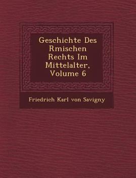 Paperback Geschichte Des R Mischen Rechts Im Mittelalter, Volume 6 [German] Book