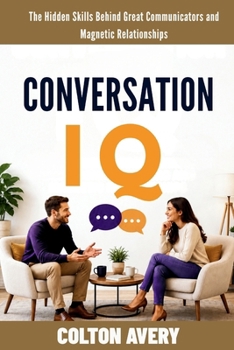 Paperback Conversation IQ: The Hidden Skills Behind Great Communicators and Magnetic Relationships Book