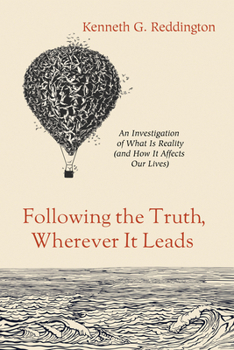 Paperback Following the Truth, Wherever It Leads: An Investigation of What Is Reality (and How It Affects Our Lives) Book