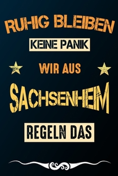 Ruhig bleiben keine Panik wir aus SACHSENHEIM regeln das: Notizbuch | Journal | Tagebuch | Linierte Seite (German Edition)