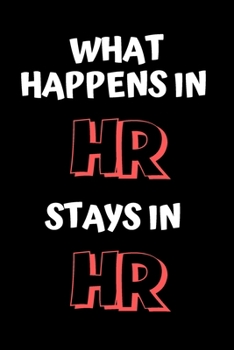 What Happens In HR Stays in HR - HR Funny Quote Notebook/Journal: 6x9 Blank Lined Journal/Notebook