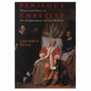 Paperback Perilous Chastity: Women and Illness in Pre-Enlightenment Art and Medicine Book