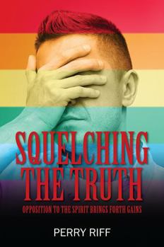 Paperback Squelching the Truth: Opposition to the Spirit Brings Forth Gains Book