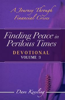 Paperback Finding Peace in Perilous Times: A Journey Through Financial Crises, Devotional Volume 3 Book