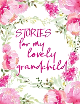 Paperback Stories for My Lovely Grandchild: Guided Journal of Memories and Keepsakes for My Adorable Grandchild. Treasure Forever. Grandma Gifts, Grandparent Me Book