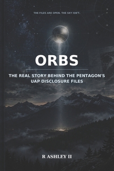 Orbs: THE REAL STORY BEHIND THE PENTAGON'S UAP DISCLOSURE FILES