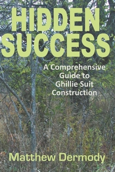 Paperback Hidden Success: A Comprehensive Guide to Ghillie Suit Construction Book