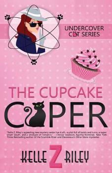The Cupcake Caper - Book #1 of the Undercover Cat