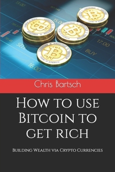 Paperback How to use Bitcoin to get rich: Building Wealth via Crypto Currencies Book