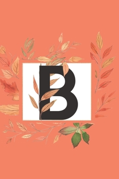 B: Initial B Monogram Notebook Journal for Fall Autumn Season