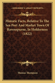 Paperback Historic Facts, Relative To The Sea Port And Market Town Of Ravenspurne, In Holderness (1822) Book