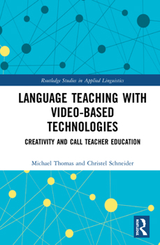 Hardcover Language Teaching with Video-Based Technologies: Creativity and CALL Teacher Education Book