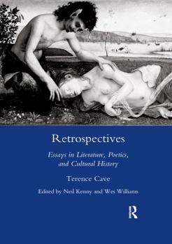 Retrospectives: Essays in Literature, Poetics and Cultural History by Terence Cave (Legenda Main Series)