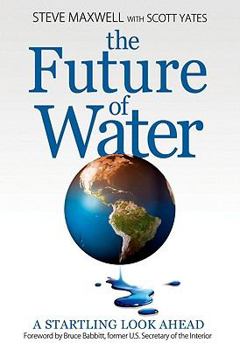 Hardcover The Future of Water: A Startling Look Ahead Book