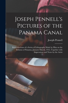 Paperback Joseph Pennell's Pictures of the Panama Canal: Reproductions of a Series of Lithographs Made by Him on the Isthmus of Panama, January-March, 1912, Tog Book
