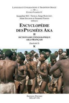 Paperback Encyclopedie Des Pygmees Aka II. Dictionnaire Ethnographique Aka-Francais. Fasc. 8, K [French] Book