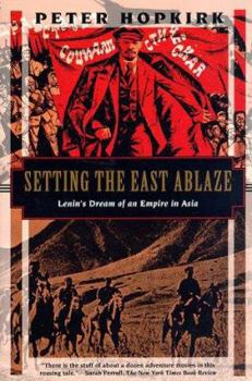 Paperback Setting the East Ablaze: Lenins Dream of an Empire in Asia Book
