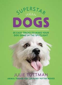 Paperback Superstar Dogs: 35 Easy Tricks to Make Your Dog Shine in the Spotlight Book