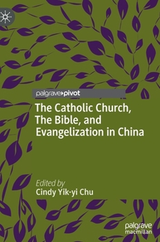 Hardcover The Catholic Church, the Bible, and Evangelization in China Book