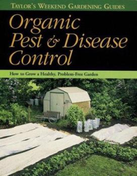 Paperback Taylor's Weekend Gardening Guide to Organic Pest and Disease Control: How to Grow a Healthy, Problem-Free Garden Book