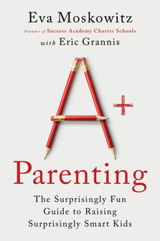 Hardcover A+ Parenting: The Surprisingly Fun Guide to Raising Surprisingly Smart Kids Book