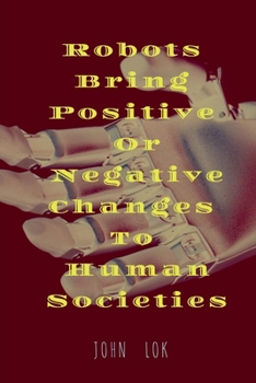 Paperback Robots Bring Positive Or Negative Changes To Human Societies Book