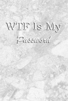 Paperback WTF Is My Password: Logbook Internet Address & Password alphabetical 110 Pages, 6" x 9" Write Journal Soft Cover Matte Finish Book