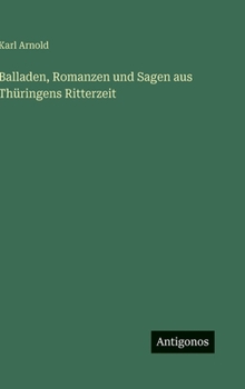 Hardcover Balladen, Romanzen und Sagen aus Thüringens Ritterzeit [German] Book