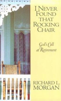 Paperback I Never Found That Rocking Chair: God's Call at Retirement Book