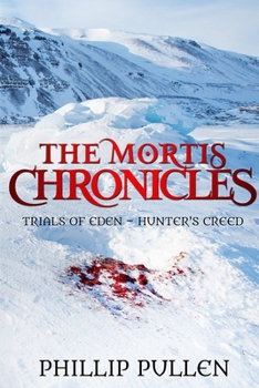 The Mortis Chronicles: Trials Of Eden - Hunter's Creed - Book #2 of the Mortis Chronicles: Trials Of Eden