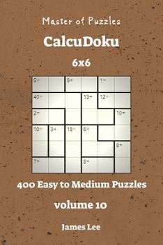Paperback Master of Puzzles CalcuDoku - 400 Easy to Medium 6x6 vol. 10 Book