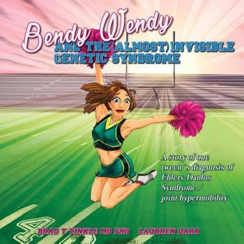 Paperback Bendy Wendy and the (Almost) Invisible Genetic Syndrome: A story of one tween's diagnosis of Ehlers-Danlos Syndrome / joint hypermobility Book