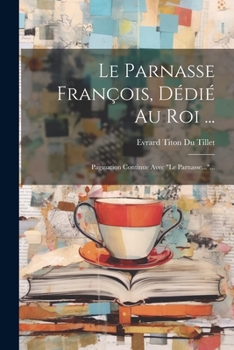 Paperback Le Parnasse François, Dédié Au Roi ...: Pagination Continue Avec "le Parnasse..."... [French] Book